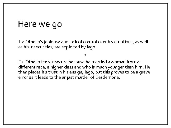 Here we go T > Othello’s jealousy and lack of control over his emotions,