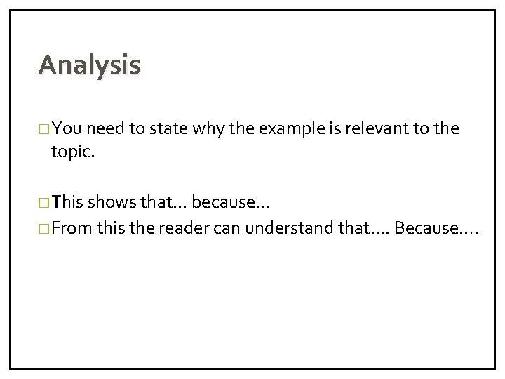 Analysis � You need to state why the example is relevant to the topic.