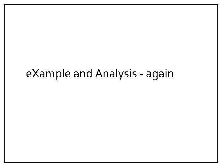 e. Xample and Analysis - again 