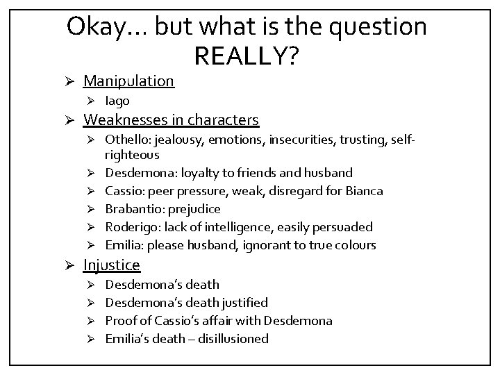 Okay… but what is the question REALLY? Ø Manipulation Ø Ø Weaknesses in characters