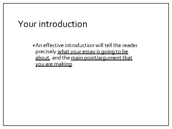 Your introduction • An effective introduction will tell the reader precisely what your essay