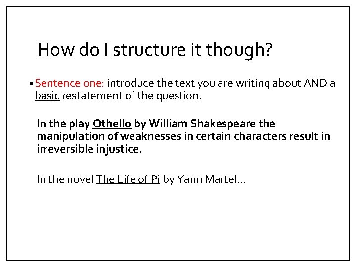 How do I structure it though? • Sentence one: introduce the text you are