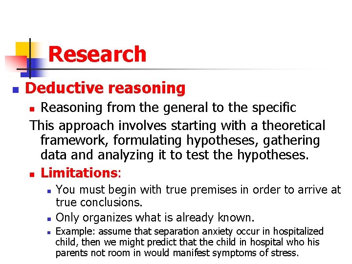 Research n Deductive reasoning Reasoning from the general to the specific This approach involves
