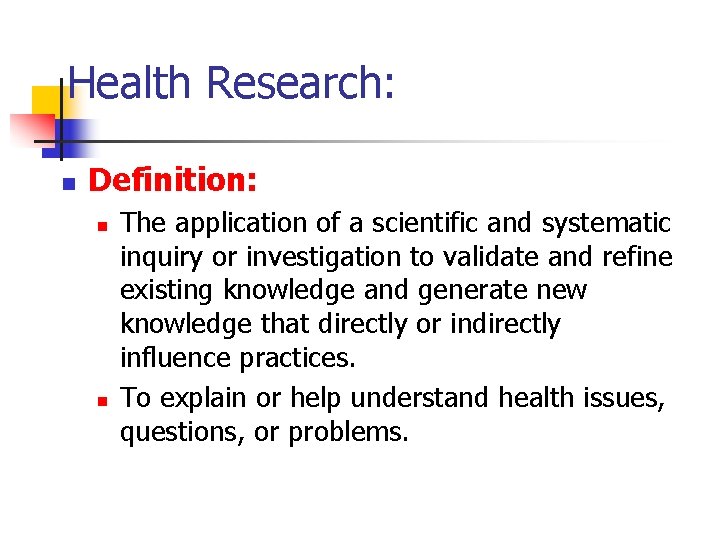 Health Research: n Definition: n n The application of a scientific and systematic inquiry