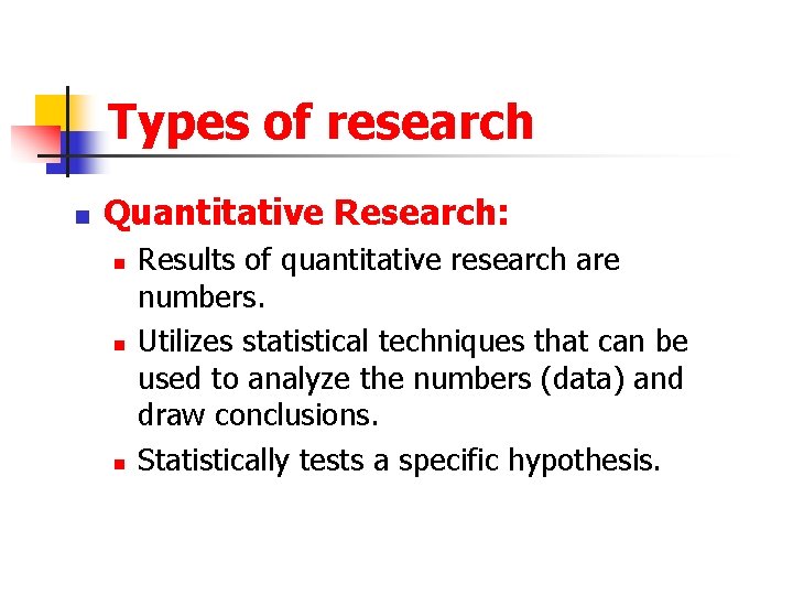 Types of research n Quantitative Research: n n n Results of quantitative research are