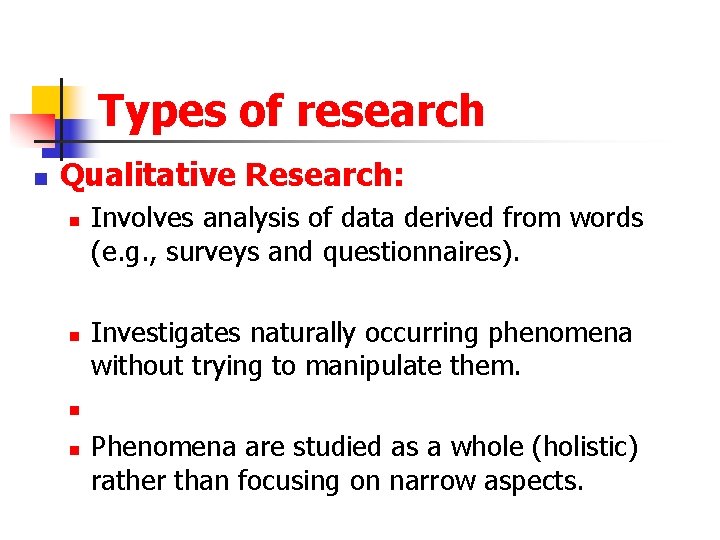 Types of research n Qualitative Research: n n Involves analysis of data derived from