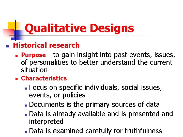 Qualitative Designs n Historical research n Purpose – to gain insight into past events,