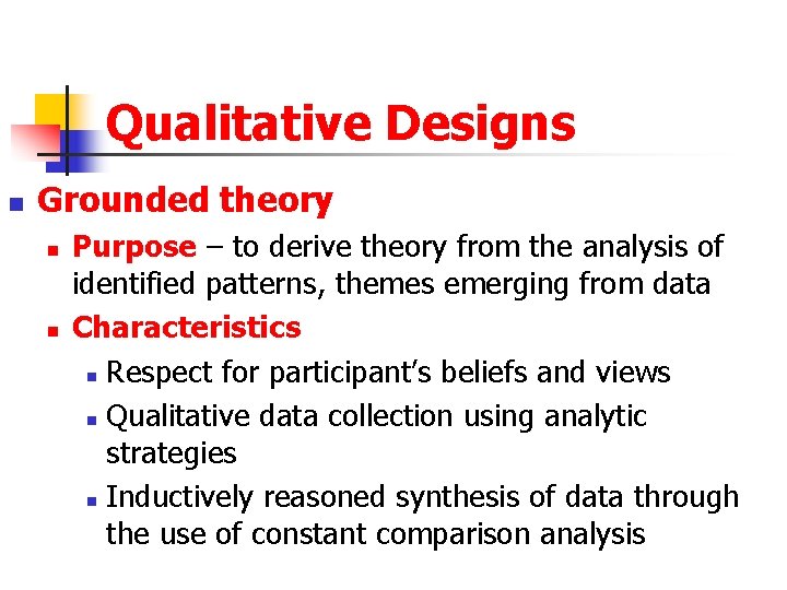 Qualitative Designs n Grounded theory n n Purpose – to derive theory from the