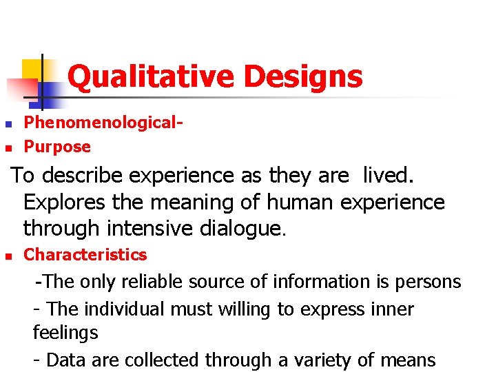 Qualitative Designs n n Phenomenological. Purpose To describe experience as they are lived. Explores