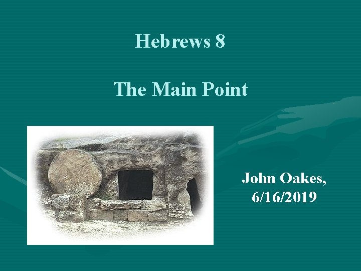 Hebrews 8 The Main Point John Oakes, 6/16/2019 