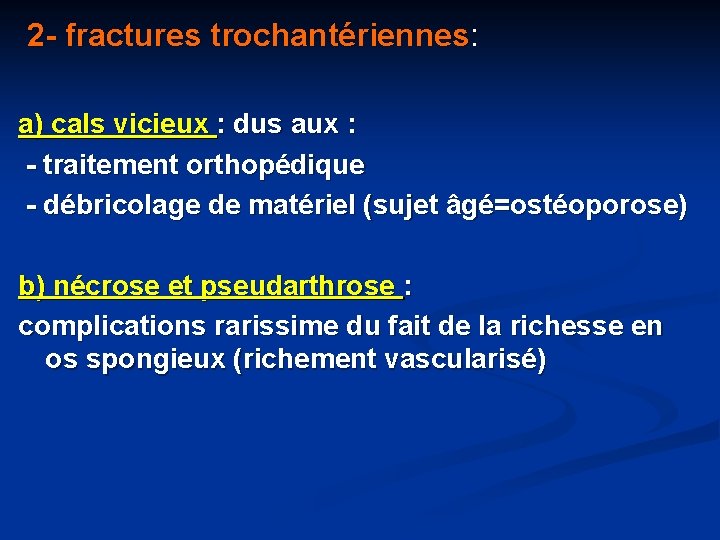2 - fractures trochantériennes: a) cals vicieux : dus aux : - traitement orthopédique