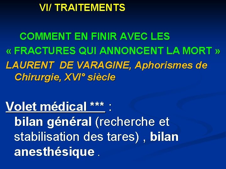 VI/ TRAITEMENTS COMMENT EN FINIR AVEC LES « FRACTURES QUI ANNONCENT LA MORT »