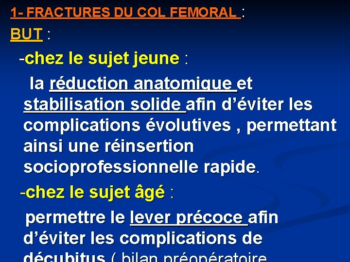 1 - FRACTURES DU COL FEMORAL : BUT : -chez le sujet jeune :
