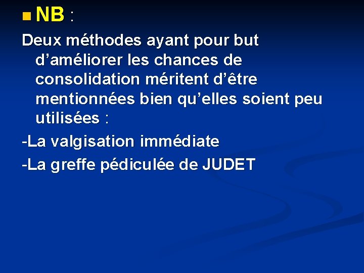 n NB : Deux méthodes ayant pour but d’améliorer les chances de consolidation méritent