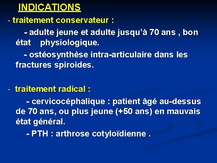 INDICATIONS - traitement conservateur : - adulte jeune et adulte jusqu’à 70 ans ,