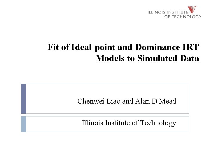 Fit of Ideal-point and Dominance IRT Models to Simulated Data Chenwei Liao and Alan