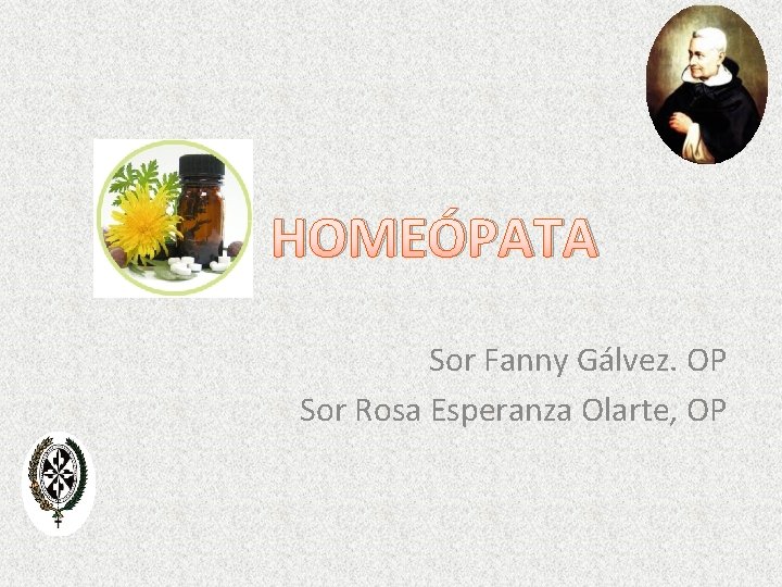 HOMEÓPATA Sor Fanny Gálvez. OP Sor Rosa Esperanza Olarte, OP 