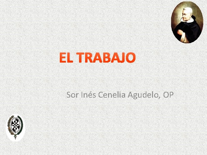 EL TRABAJO Sor Inés Cenelia Agudelo, OP 