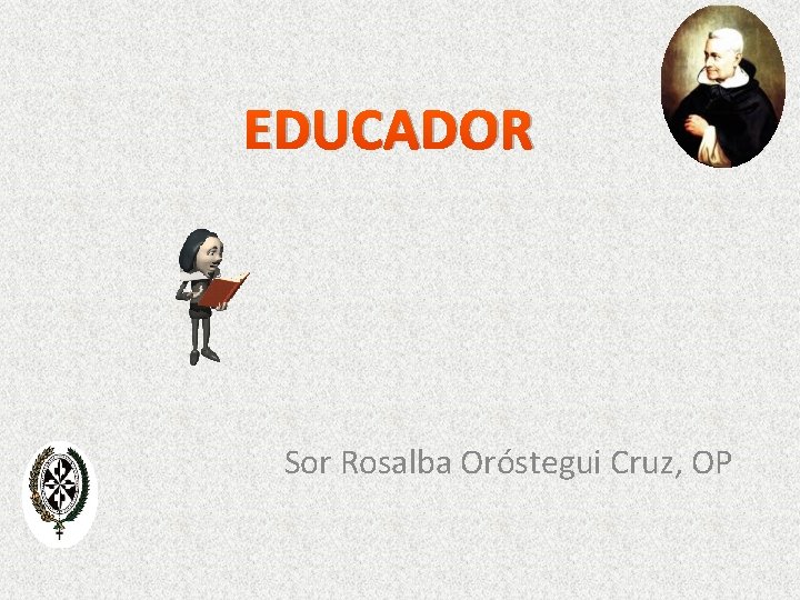 EDUCADOR Sor Rosalba Oróstegui Cruz, OP 