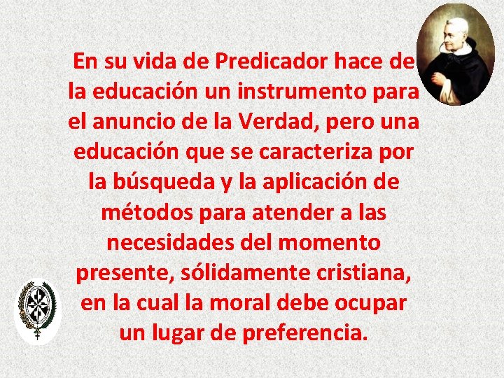 En su vida de Predicador hace de la educación un instrumento para el anuncio