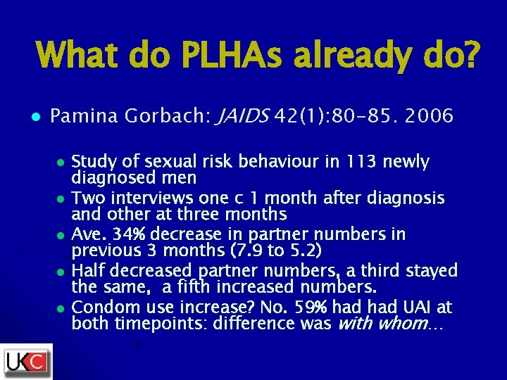 What do PLHAs already do? l Pamina Gorbach: JAIDS 42(1): 80 -85. 2006 l