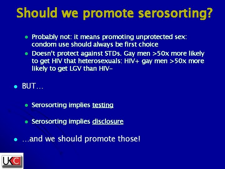 Should we promote serosorting? l l Probably not: it means promoting unprotected sex: condom