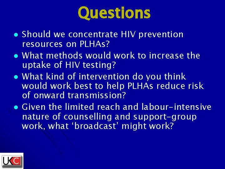 Questions l l Should we concentrate HIV prevention resources on PLHAs? What methods would