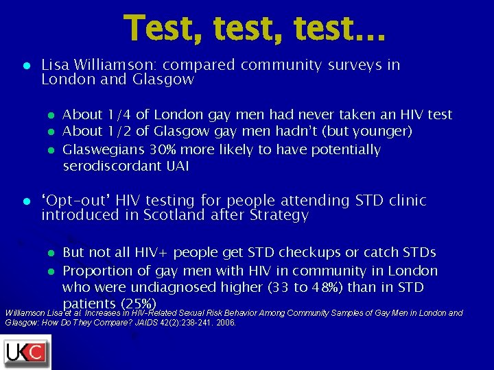 Test, test… l Lisa Williamson: compared community surveys in London and Glasgow l l