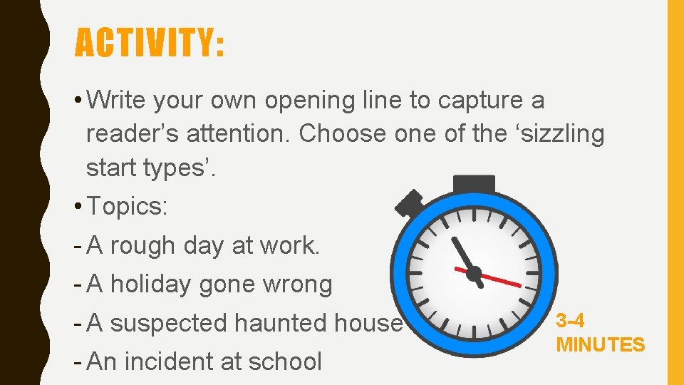ACTIVITY: • Write your own opening line to capture a reader’s attention. Choose one