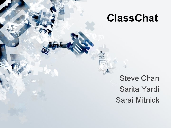 Class. Chat Steve Chan Sarita Yardi Sarai Mitnick 