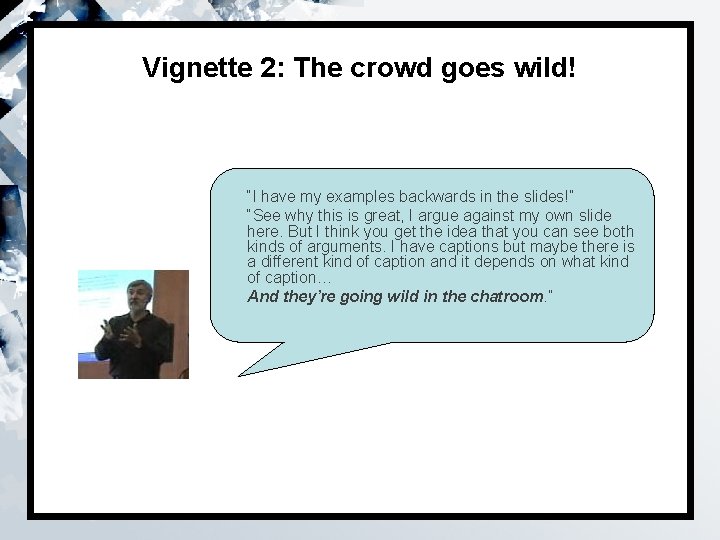 Vignette 2: The crowd goes wild! “I have my examples backwards in the slides!”