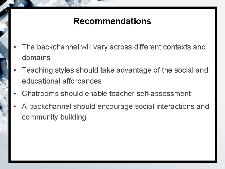 Recommendations • The backchannel will vary across different contexts and domains • Teaching styles