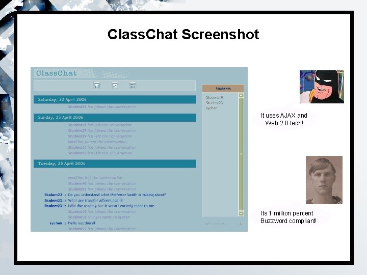 Class. Chat Screenshot It uses AJAX and Web 2. 0 tech! Its 1 million