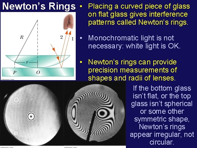 Newton’s Rings • Placing a curved piece of glass on flat glass gives interference