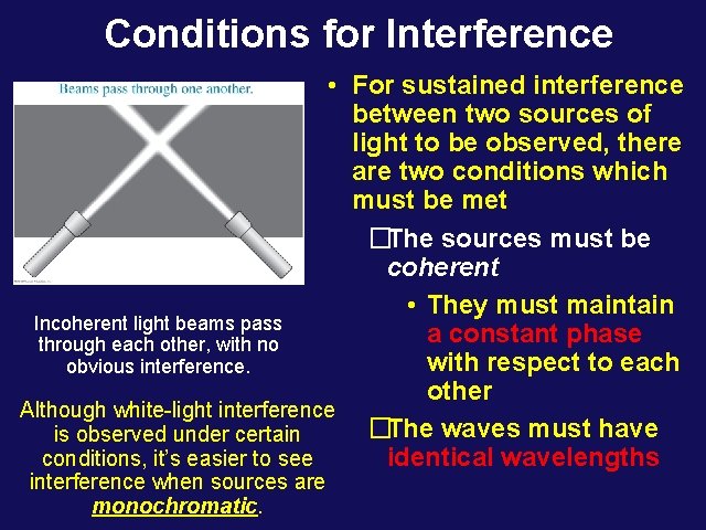 Conditions for Interference • For sustained interference between two sources of light to be