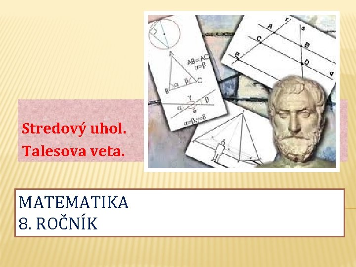 Stredový uhol. Talesova veta. MATEMATIKA 8. ROČNÍK 