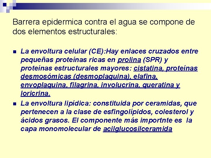 Barrera epidermica contra el agua se compone de dos elementos estructurales: n n La