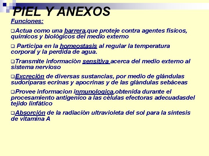 PIEL Y ANEXOS Funciones: q. Actua como una barrera, que proteje contra agentes físicos,