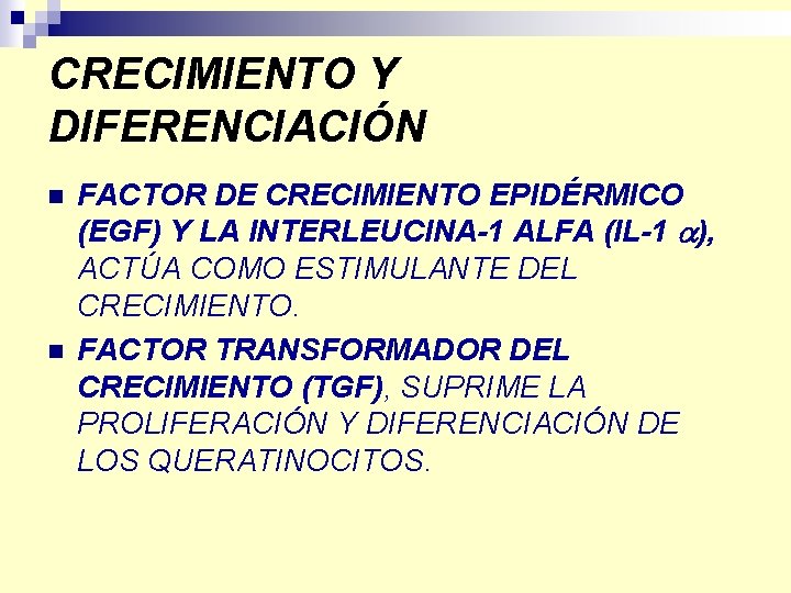 CRECIMIENTO Y DIFERENCIACIÓN n n FACTOR DE CRECIMIENTO EPIDÉRMICO (EGF) Y LA INTERLEUCINA-1 ALFA