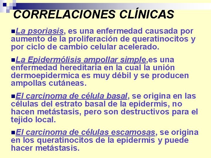 CORRELACIONES CLÍNICAS n. La psoriasis, es una enfermedad causada por aumento de la proliferación