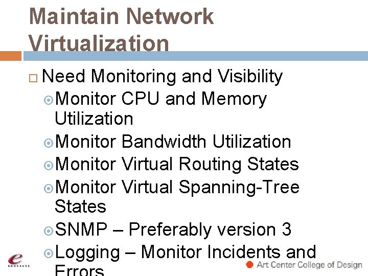 Maintain Network Virtualization Need Monitoring and Visibility Monitor CPU and Memory Utilization Monitor Bandwidth Maintain Network Virtualization Need Monitoring and Visibility Monitor CPU and Memory Utilization Monitor Bandwidth