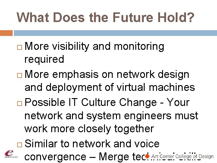 What Does the Future Hold? More visibility and monitoring required More emphasis on network What Does the Future Hold? More visibility and monitoring required More emphasis on network
