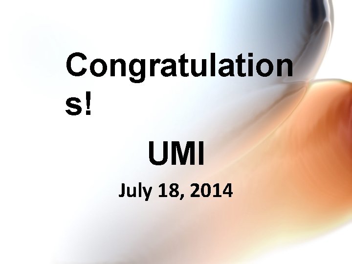 Congratulation s! UMI July 18, 2014 