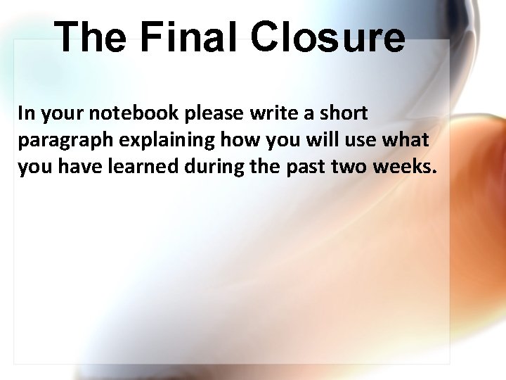 The Final Closure In your notebook please write a short paragraph explaining how you