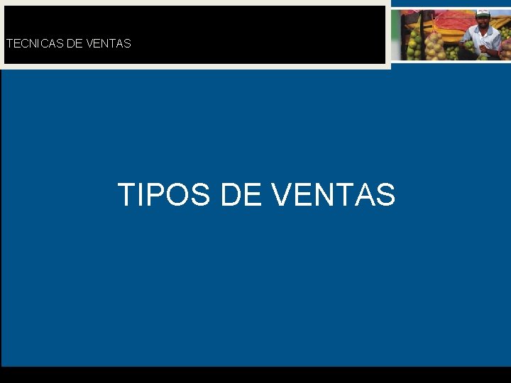 TECNICAS DE VENTAS TIPOS DE VENTAS 