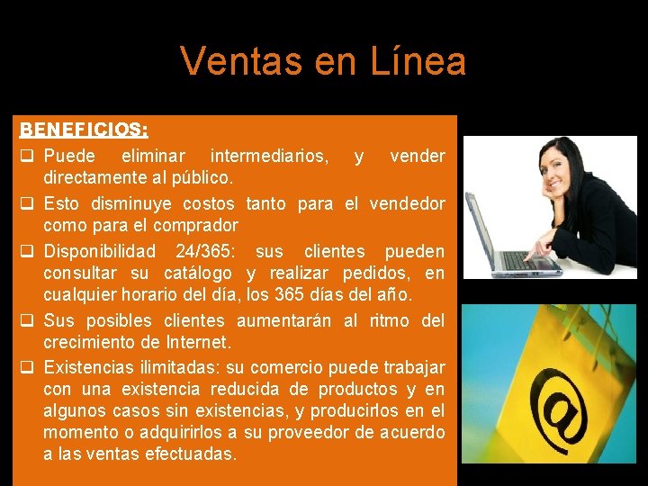 Ventas en Línea BENEFICIOS: q Puede eliminar intermediarios, y vender directamente al público. q