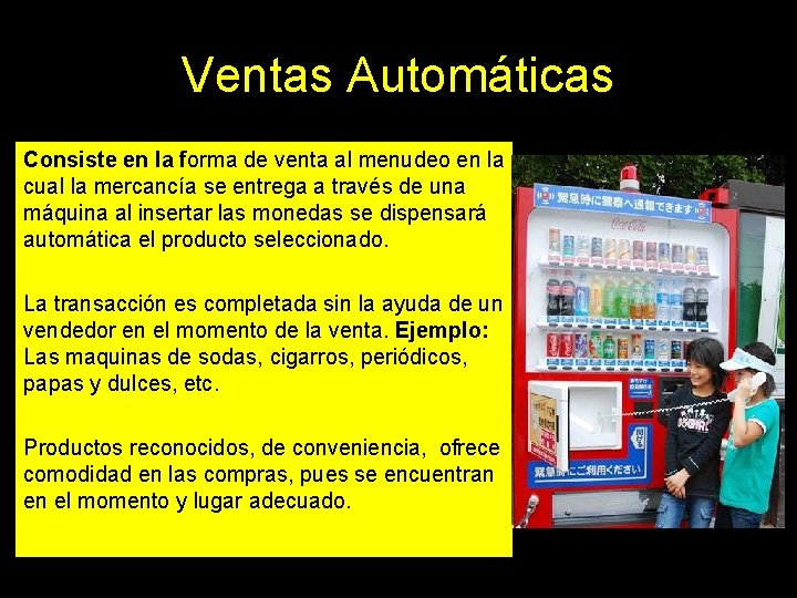 Ventas Automáticas Consiste en la forma de venta al menudeo en la cual la