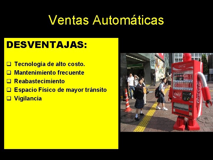 Ventas Automáticas DESVENTAJAS: q q q Tecnología de alto costo. Mantenimiento frecuente Reabastecimiento Espacio