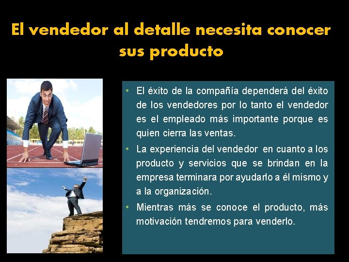 El vendedor al detalle necesita conocer sus producto • El éxito de la compañía