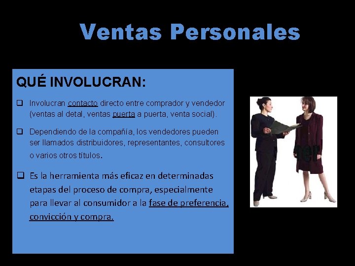 Ventas Personales QUÉ INVOLUCRAN: q Involucran contacto directo entre comprador y vendedor (ventas al